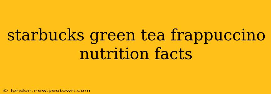 starbucks green tea frappuccino nutrition facts