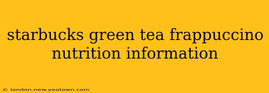 starbucks green tea frappuccino nutrition information