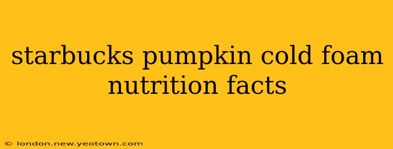 starbucks pumpkin cold foam nutrition facts