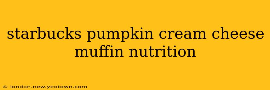 starbucks pumpkin cream cheese muffin nutrition