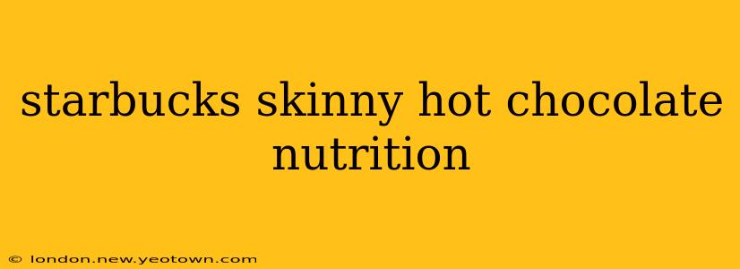 starbucks skinny hot chocolate nutrition