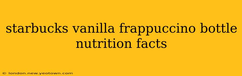 starbucks vanilla frappuccino bottle nutrition facts