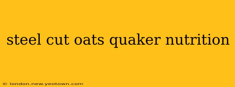steel cut oats quaker nutrition