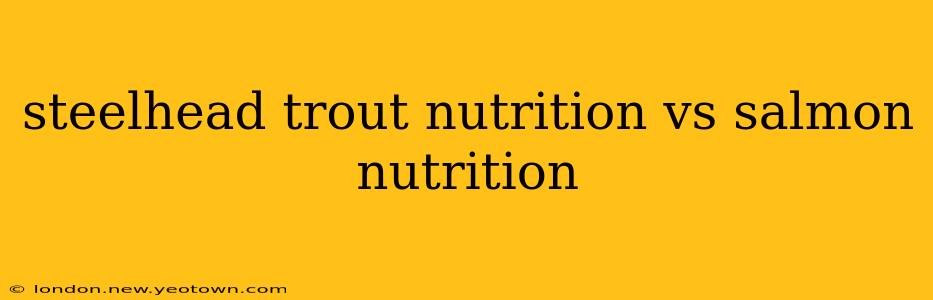 steelhead trout nutrition vs salmon nutrition
