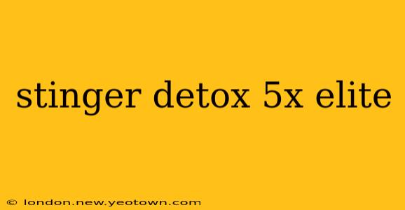 stinger detox 5x elite