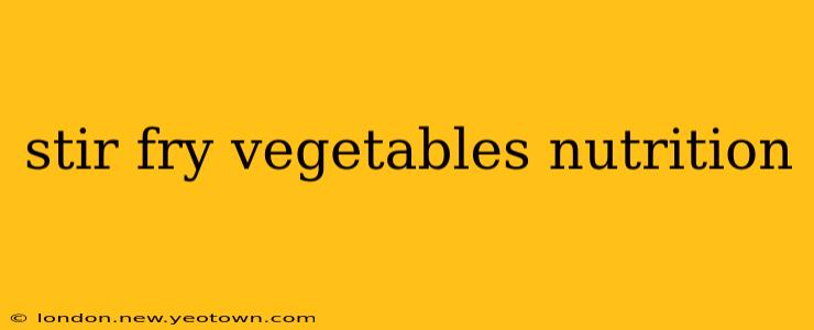 stir fry vegetables nutrition