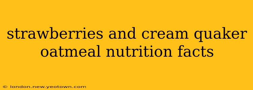 strawberries and cream quaker oatmeal nutrition facts