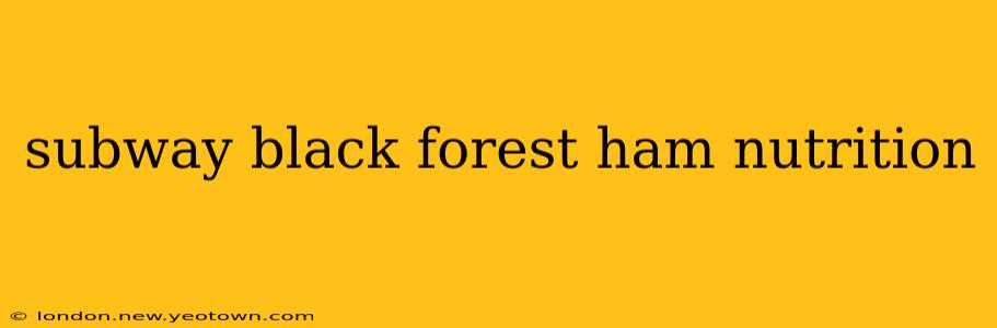 subway black forest ham nutrition