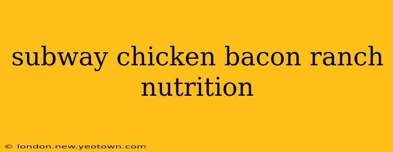 subway chicken bacon ranch nutrition
