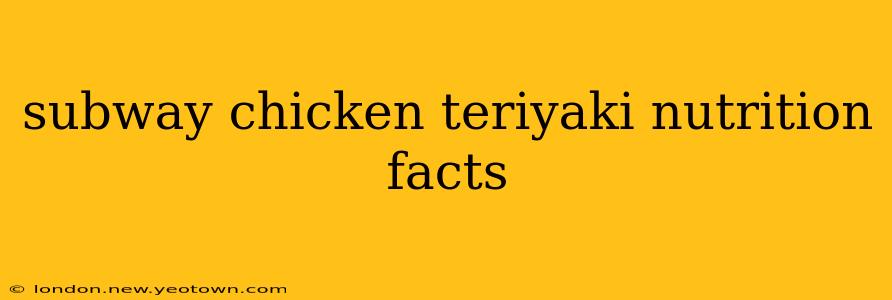 subway chicken teriyaki nutrition facts