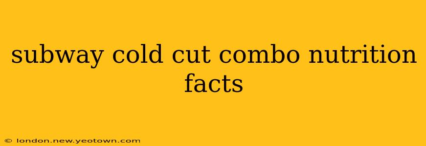 subway cold cut combo nutrition facts