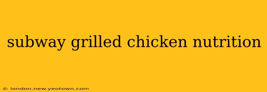 subway grilled chicken nutrition