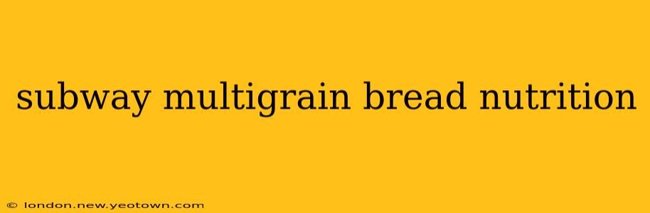 subway multigrain bread nutrition