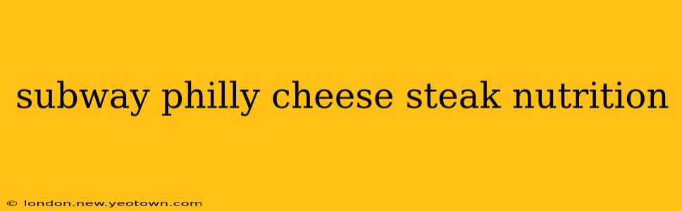 subway philly cheese steak nutrition
