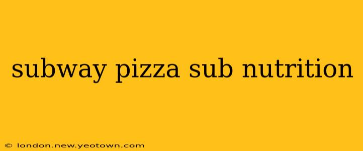 subway pizza sub nutrition