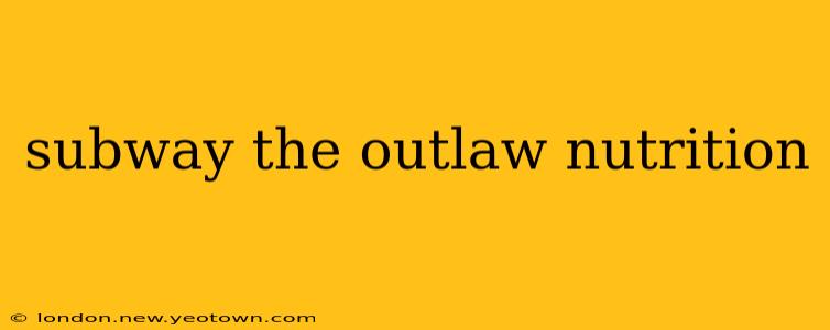 subway the outlaw nutrition