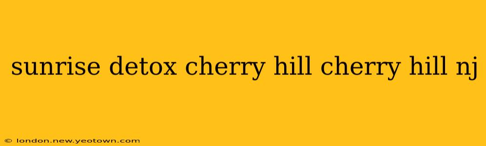 sunrise detox cherry hill cherry hill nj