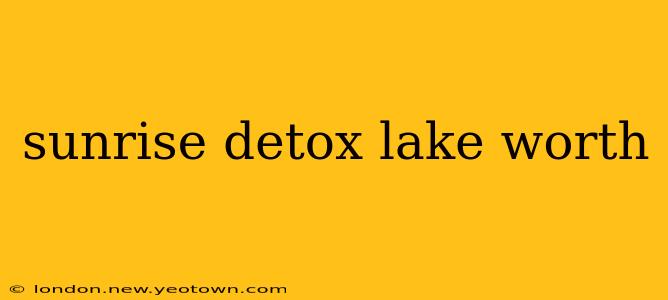 sunrise detox lake worth
