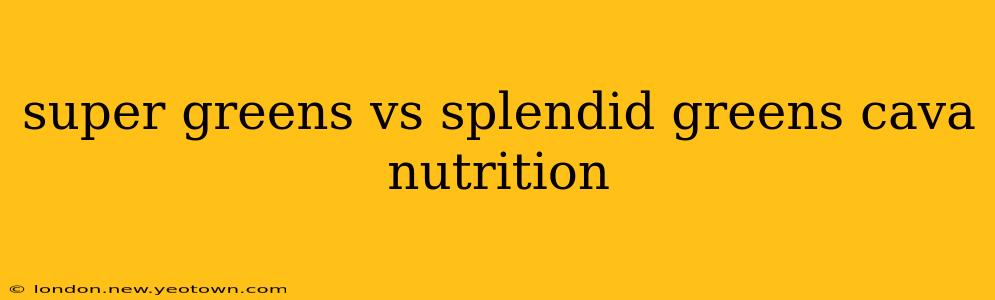 super greens vs splendid greens cava nutrition