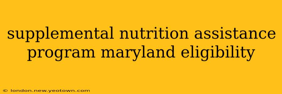 supplemental nutrition assistance program maryland eligibility