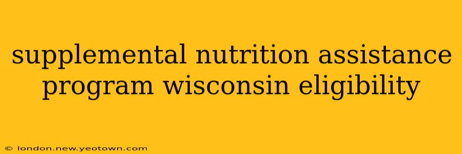 supplemental nutrition assistance program wisconsin eligibility