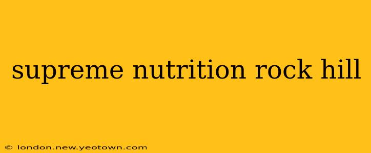 supreme nutrition rock hill