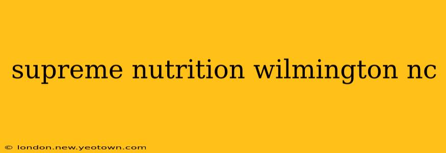 supreme nutrition wilmington nc