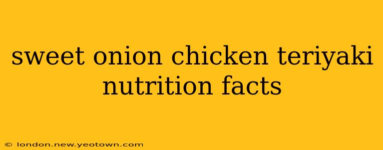 sweet onion chicken teriyaki nutrition facts