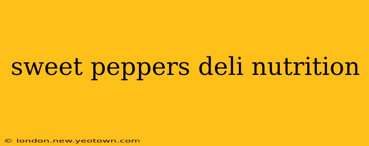 sweet peppers deli nutrition
