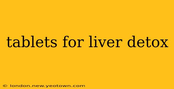 tablets for liver detox