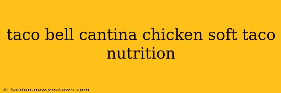 taco bell cantina chicken soft taco nutrition
