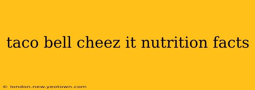 taco bell cheez it nutrition facts