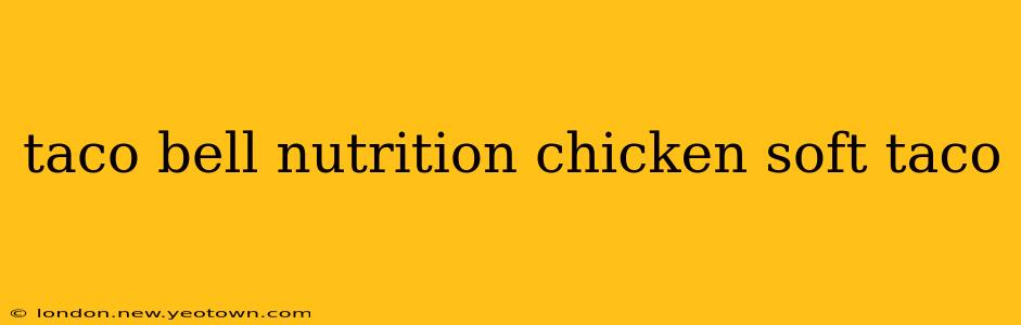taco bell nutrition chicken soft taco
