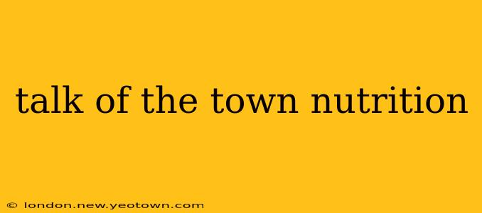 talk of the town nutrition
