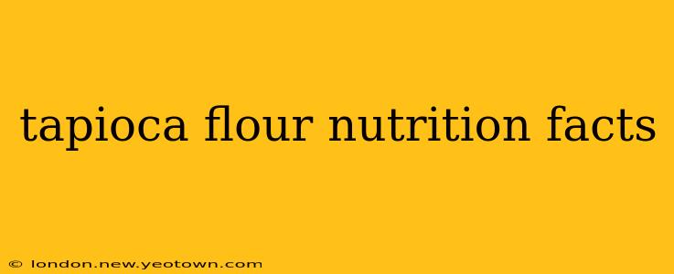 tapioca flour nutrition facts