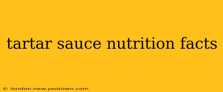 tartar sauce nutrition facts