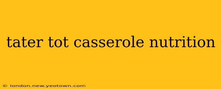 tater tot casserole nutrition
