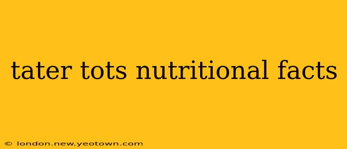 tater tots nutritional facts