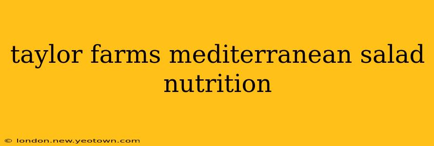 taylor farms mediterranean salad nutrition