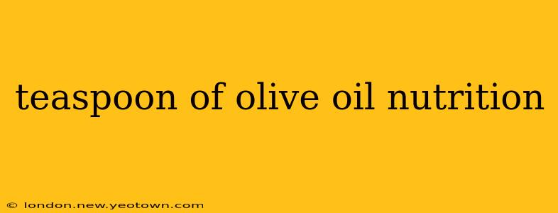 teaspoon of olive oil nutrition