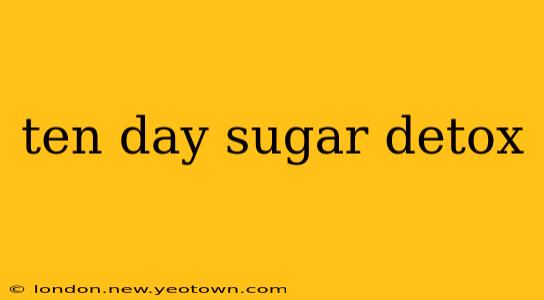ten day sugar detox