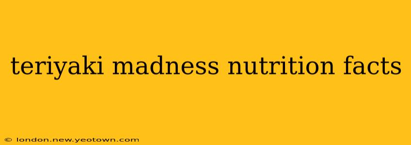 teriyaki madness nutrition facts