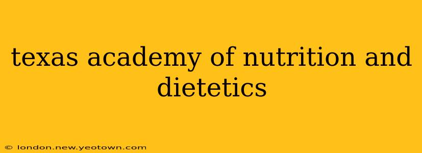 texas academy of nutrition and dietetics