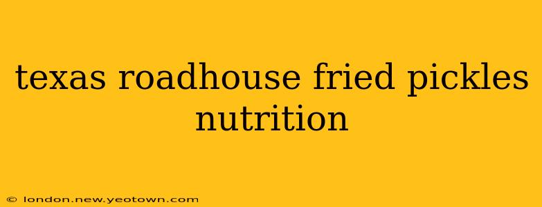 texas roadhouse fried pickles nutrition