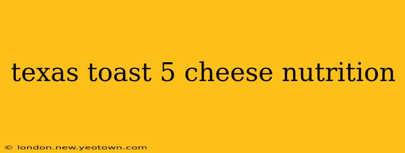 texas toast 5 cheese nutrition