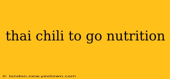 thai chili to go nutrition