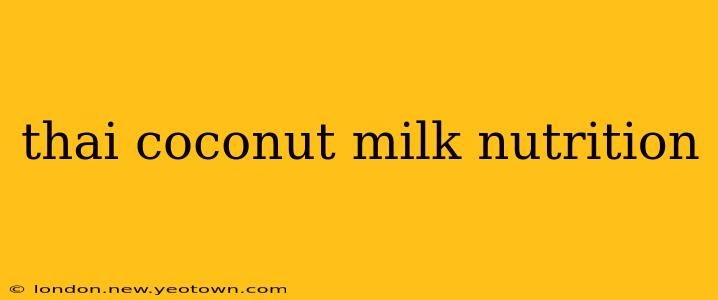 thai coconut milk nutrition
