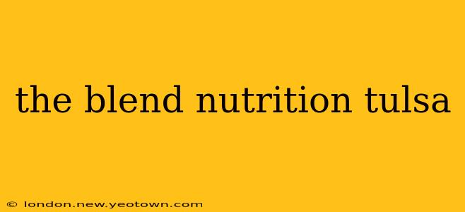 the blend nutrition tulsa