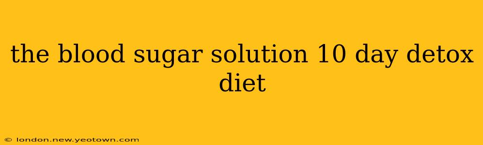 the blood sugar solution 10 day detox diet
