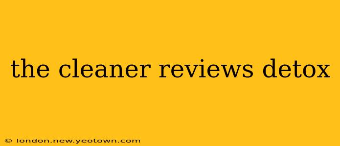 the cleaner reviews detox